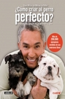 Libro : CMO CRIAR AL PERRO PERFECTO ? de Milln, Csar