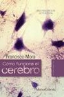 Libro :CMO FUNCIONA EL CEREBRO de Mora, Francisco