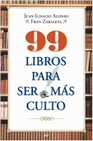 Libro :99 LIBROS PARA SER MAS CULTO de JUAN IGNACIO ALONSO