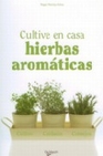 Libro :CULTIVE EN CASA HIERBAS AROMTICAS de Martija-Ochoa, Magali