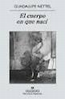 Libro :EL CUERPO EN QUE NACI de Nettel, Guadalupe