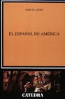 Libro :EL ESPAOL DE AMRICA de LIPSKI,JOHN