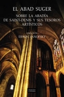 Libro :EL ABAD SUGER SOBRE LA ABADA DE SAINT-DENIS Y SUS TESOROS ARTSTICOS de VV.AA.