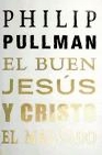 Libro :EL BUEN JESUS Y CRISTO MALVADO de Pullman, Philip