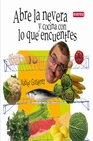 Libro :ABRE LA NEVERA Y COCINA CON LO QUE ENCUENTRES de VV.AA.