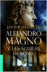 Libro :ALEJANDRO MAGNO Y LAS AGUILAS DE ROMA de JAVIER NEGRETE