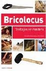 Libro :BRICOLOCUS 1. TRABAJOS EN MADERA de VV.AA.