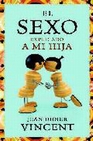 Libro :EL SEXO EXPLICADO A MI HIJA de Jean-Didier, Vicent