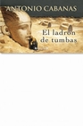 Libro :EL LADRON DE TUMBAS de ANTONIO CABANAS