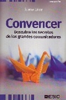 Libro :CONVENCER DESCUBRA LOS SECRETOS DE LOS GRANDES COMUNICADORES de Erice, Juana