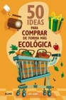 Libro :50 IDEAS PARA COMPRAR DE FORMA MS ECOLGICA de BERRY