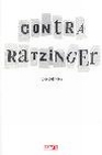 Libro :CONTRA RATZINGER de Annimo