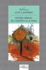 Libro :ENTRE LNEAS: EL CUENTO O LA VIDA de Landero, Luis