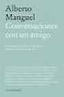 Libro :CONVERSACIONES CON UN AMIGO de Manguel, Alberto