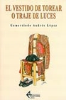 Libro :EL VESTIDO DE TOREAR O TRAJE DE LUCES de Andrs Lpez, Gumersindo