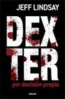Libro :DEXTER POR DECISIN PROPIA de Lindsay, Jeff