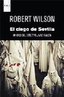 Libro :EL CIEGO DE SEVILLA de Wilson, Robert