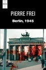 Libro :BERLN 1945 de Frei, Pierre