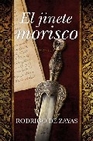 Libro :EL JINETE MORISCO de Zayas, Rodrigo de