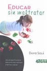 Libro :EDUCAR SIN MALTRATAR de Sol, David