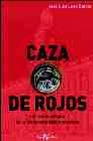 Libro :CAZA DE ROJOS UN RELATO URBANO DE LA CLANDESTINIDAD COMUNISTA de Tolosa, Jos Luis