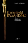 Libro :EL TRIUNFO DEL PAGANISMO de Musquera, Xavier