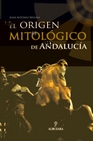 Libro :EL ORIGEN MITOLGICO DE ANDALUCA de Molina, Juan Antonio