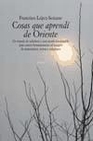 Libro :COSAS QUE APREND DE ORIENTE de Lpez-Seivane, Francisco