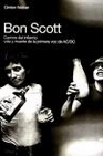 Libro :BON SCOTT:CAMINO DEL INFIERNO, VIDA Y MUERTE DE LA PRIMERA VOZ DE AC/DC de WALKER,CLINTON