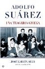 Libro :ADOLFO SUREZ. UNA TRAGEDIA GRIEGA de Garca Abad, Jos