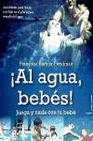 Libro :AL AGUA, BEBES! de Barbira Freedman, Franoise