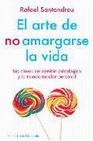 Libro :EL ARTE DE NO AMARGARSE LA VIDA de Santandreu, Rafael