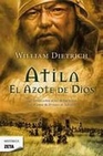 Libro :ATILA. EL AZOTE DE LOS DIOS de Dietrich, William