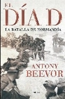 Libro :EL DIA D LA BATALLA DE NORMANDA de Beevor, Antony